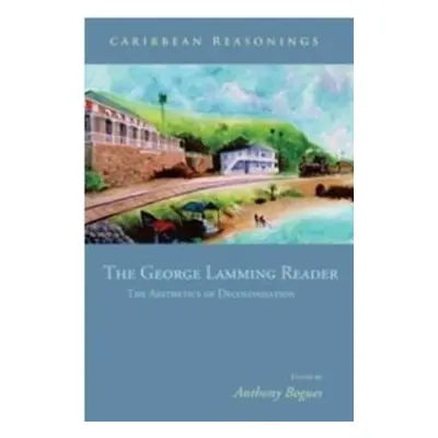 "Caribbean Reasonings: The George Lamming Reader - The Aesthetics of Decolonisation" - "" ("Bogu