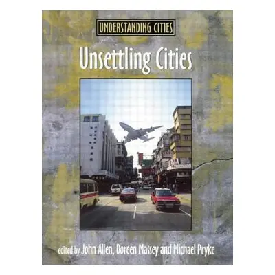 "Unsettling Cities: Movement/Settlement" - "" ("Allen John")(Paperback)