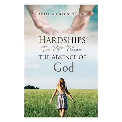 "Hardships do not mean the absence of God." - "" ("Kronenberger Pamela Sue")(Paperback)