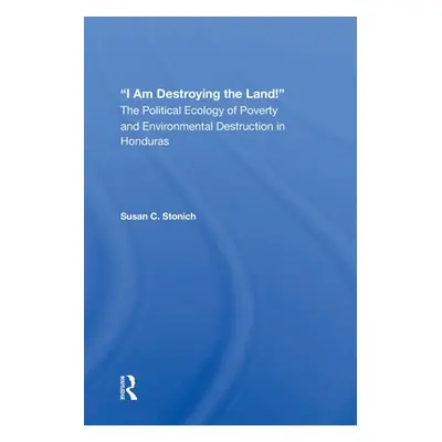 "I Am Destroying the Land!: The Political Ecology of Poverty and Environmental Destruction in Ho