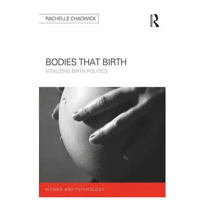 "Bodies that Birth: Vitalizing Birth Politics" - "" ("Chadwick Rachelle")(Paperback)