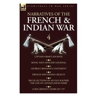 "Narratives of the French and Indian War: 4-Captain Orme's Journal, Royal Navy Officer's Journal