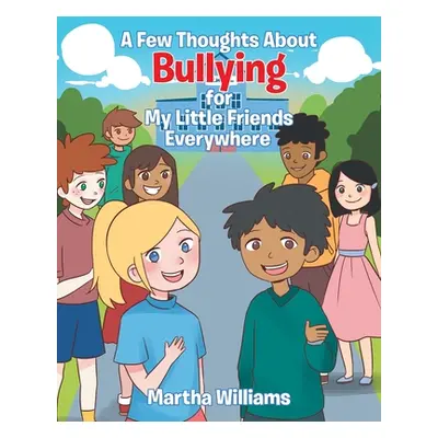 "A Few Thoughts About Bullying for My Little Friends Everywhere" - "" ("Williams Martha")(Paperb