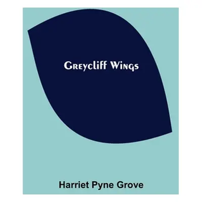 "Greycliff Wings" - "" ("Pyne Grove Harriet")(Paperback)