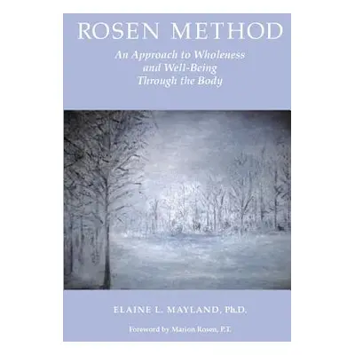 "Rosen Method: An Approach to Wholeness and Well-Being Through the Body" - "" ("Williams Jeanie 