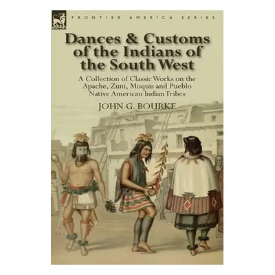 "Dances & Customs of the Indians of the South West: a Collection on Classic Works of the Apache,