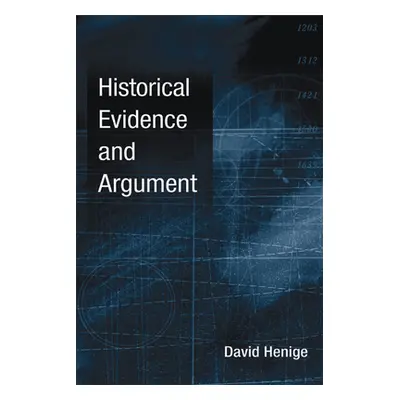 "Historical Evidence and Argument" - "" ("Henige David")(Pevná vazba)