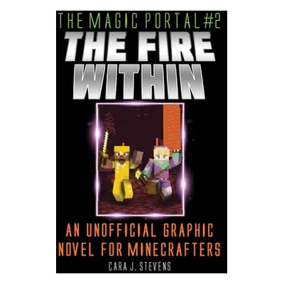 "Fire Within: An Unofficial Graphic Novel for Minecrafters" - "" ("Stevens Cara J.")(Paperback)