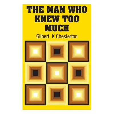 "The Man Who Knew Too Much" - "" ("Chesterton Gilbert K.")(Pevná vazba)