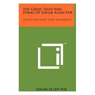 "The Great Tales And Poems Of Edgar Allen Poe: Twenty-One Short Story Masterpieces" - "" ("Poe E