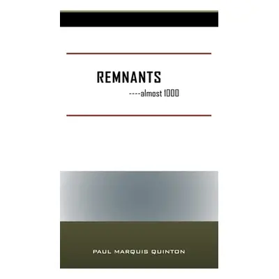 "REMNANTS ----almost 1000" - "" ("Quinton Paul Marquis")(Pevná vazba)