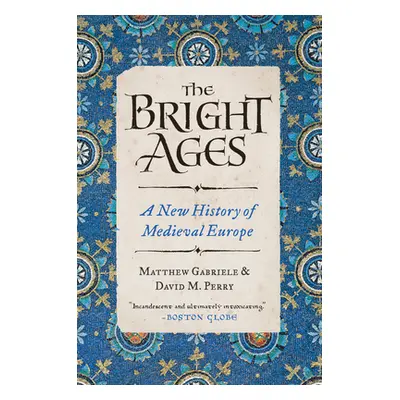 "The Bright Ages: A New History of Medieval Europe" - "" ("Gabriele Matthew")(Paperback)