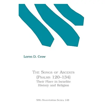 "The Songs of Ascents (Psalms 120-134): Their Place in Israelite History and Religion" - "" ("Cr