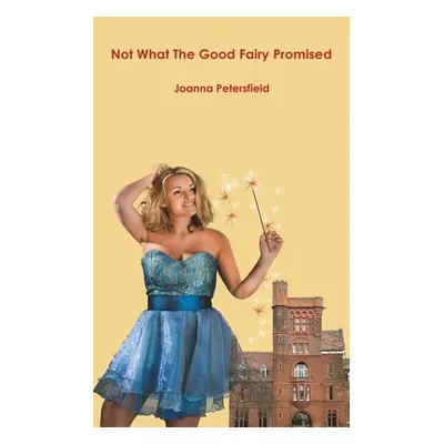 "Not What The Good Fairy Promised" - "" ("Petersfield Joanna")(Paperback)