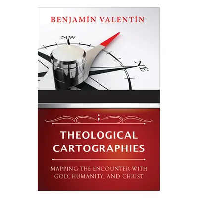 "Theological Cartographies: Mapping the Encounter with God, Humanity, and Christ" - "" ("Valenti