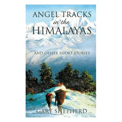 "Angel Tracks in the Himalayas" - "" ("Shepherd Gary")(Paperback)