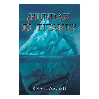 "Hundan El Titanic!" - "" ("Wesnatt Robert")(Paperback)