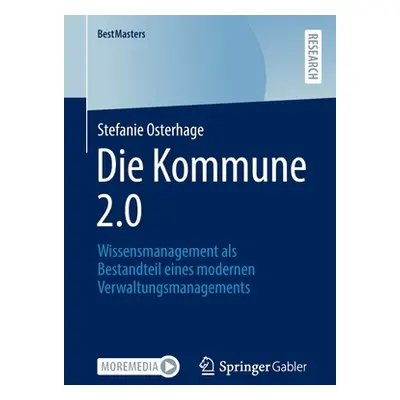 "Die Kommune 2.0: Wissensmanagement ALS Bestandteil Eines Modernen Verwaltungsmanagements" - "" 