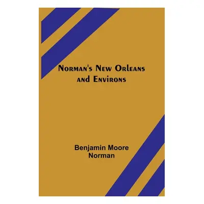 "Norman's New Orleans and Environs" - "" ("Benjamin Moore Norman")(Paperback)