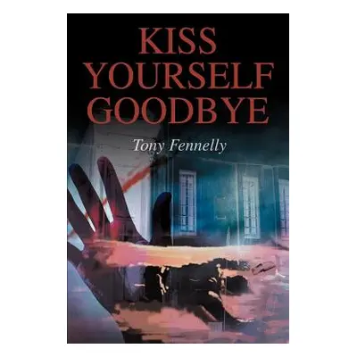 "Kiss Yourself Goodbye" - "" ("Fennelly Tony")(Paperback)