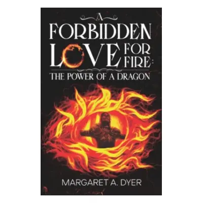 "Forbidden Love for Fire: The Power of a Dragon" - "" ("A. Dyer Margaret")(Paperback / softback)