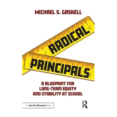 "Radical Principals: A Blueprint for Long-Term Equity and Stability at School" - "" ("Gaskell Mi