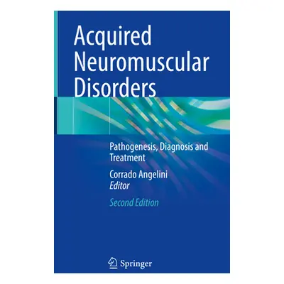 "Acquired Neuromuscular Disorders: Pathogenesis, Diagnosis and Treatment" - "" ("Angelini Corrad