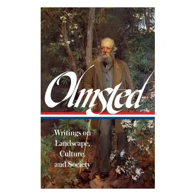 "Frederick Law Olmsted: Writings on Landscape, Culture, and Society (Loa #270)" - "" ("Olmsted F