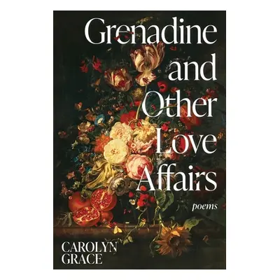 "Grenadine and Other Love Affairs: poems" - "" ("Grace Carolyn")(Paperback)