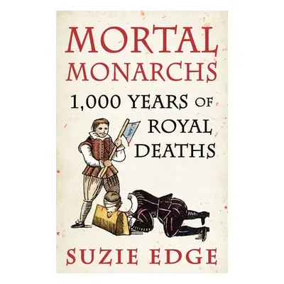 "Mortal Monarchs: 1000 Years of Royal Deaths" - "" ("Edge Suzie")(Paperback)