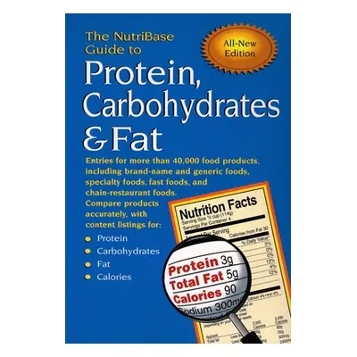 "The Nutribase Guide to Protein, Carbohydrates & Fat: Entries for More Than 40,000 Food Products