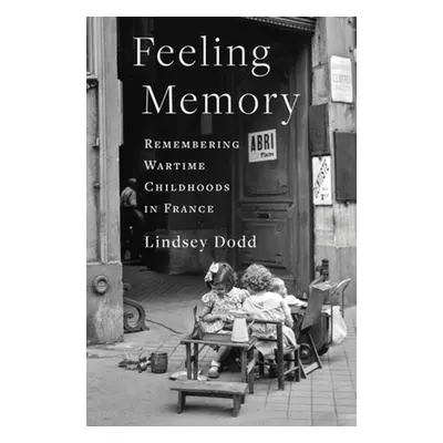 "Feeling Memory: Remembering Wartime Childhoods in France" - "" ("Dodd Lindsey")(Paperback)