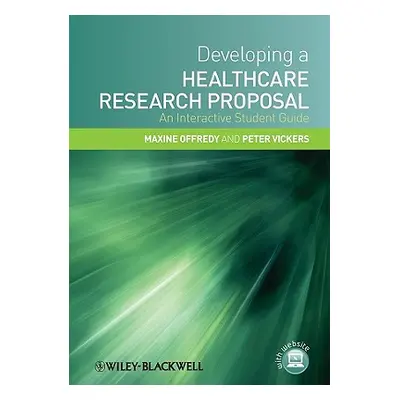 "Developing a Healthcare Research Proposal: An Interactive Student Guide" - "" ("Offredy Maxine"