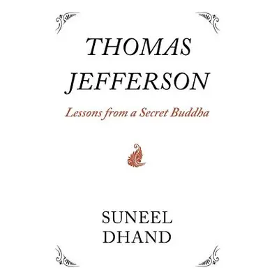 "Thomas Jefferson: Lessons from a Secret Buddha" - "" ("Dhand Suneel")(Paperback)