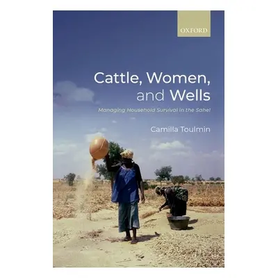 "Cattle, Women, and Wells: Managing Household Survival in the Sahel" - "" ("Toulmin Camilla")(Pa