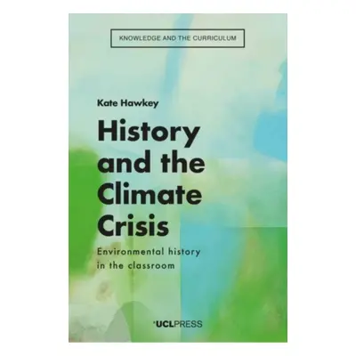 "History and the Climate Crisis" - "Environmental History in the Classroom" ("Hawkey Kate")(Pape