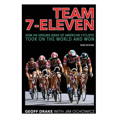 "Team 7-Eleven: How an Unsung Band of American Cyclists Took on the World and Won" - "" ("Drake 