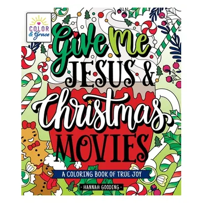 "Color & Grace: Give Me Jesus & Christmas Movies: A Coloring Book of True Joy" - "" ("Gooding Ha