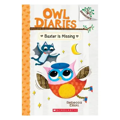 "Baxter Is Missing: A Branches Book (Owl Diaries #6), 6" - "" ("Elliott Rebecca")(Paperback)