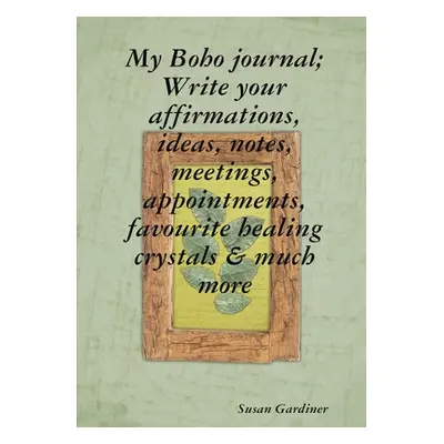 "My Boho journal; Write your affirmations, ideas, notes, meetings, appointments, favourite heali