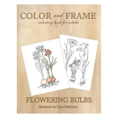 "Color and Frame: Flowering Bulbs" - "" ("Melchiori Lynn")(Paperback)