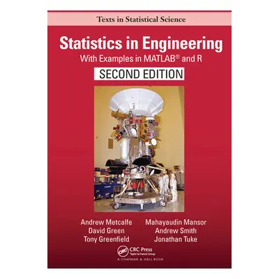 "Statistics in Engineering: With Examples in Matlab(r) and R, Second Edition" - "" ("Metcalfe An