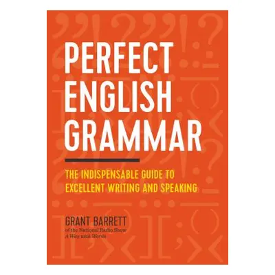 "Perfect English Grammar: The Indispensable Guide to Excellent Writing and Speaking" - "" ("Barr