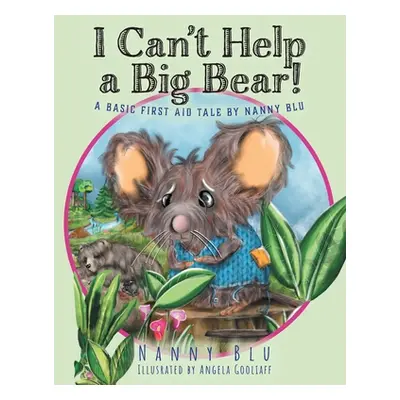 "I Can't Help a Big Bear!: A Basic First Aid Tale by Nanny Blu" - "" ("Blu Nanny")(Paperback)