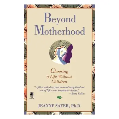 "Beyond Motherhood: Choosing a Life Without Children" - "" ("Safer")(Paperback)