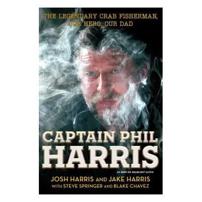 "Captain Phil Harris: The Legendary Crab Fisherman, Our Hero, Our Dad" - "" ("Harris Josh")(Pape