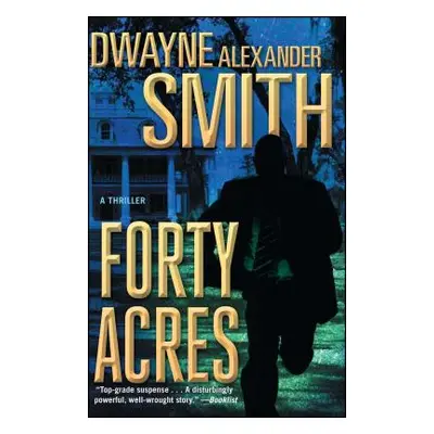 "Forty Acres: A Thriller" - "" ("Smith Dwayne Alexander")(Paperback)