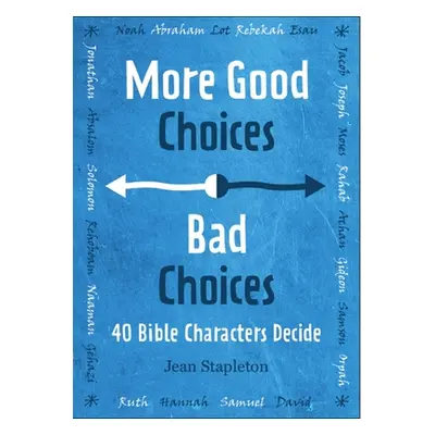 "Good Choices, Bad Choices: Bible Characters Decide" - "" ("Stapleton Jean")(Pevná vazba)