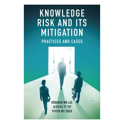 "Knowledge Risk and Its Mitigation: Practices and Cases" - "" ("Lee Rongbin W. B.")(Pevná vazba)