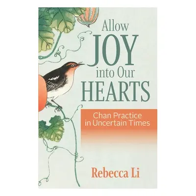 "Allow Joy into Our Hearts: Chan Practice in Uncertain Times" - "" ("Li Rebecca")(Paperback)